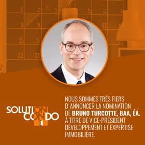 nomination de Bruno Turcotte, BAA, ÉA. à titre de Vice-président – Développement et Expertise immobilière
